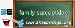 WordMeaning blackboard for family sarcoptidae